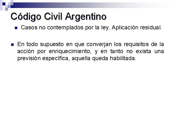 Código Civil Argentino n n Casos no contemplados por la ley. Aplicación residual. En