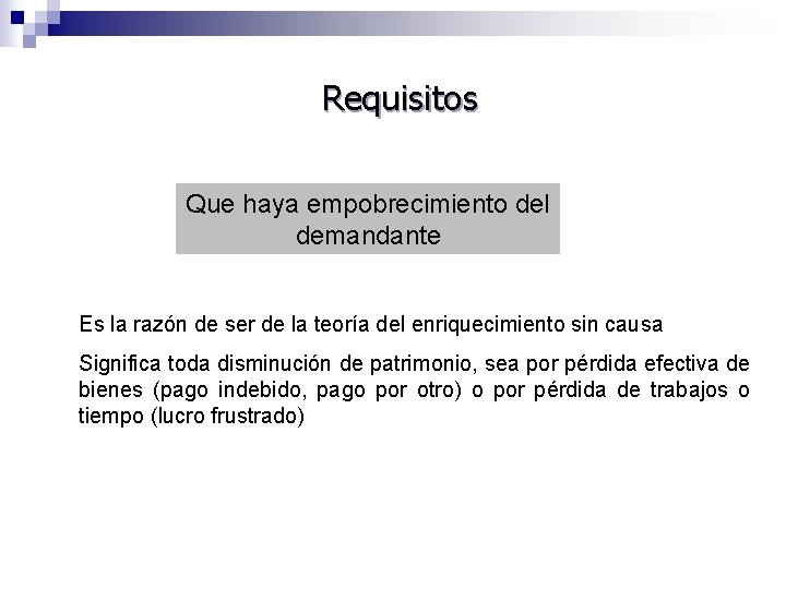 Requisitos Que haya empobrecimiento del demandante Es la razón de ser de la teoría