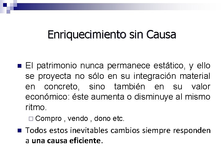 Enriquecimiento sin Causa n El patrimonio nunca permanece estático, y ello se proyecta no