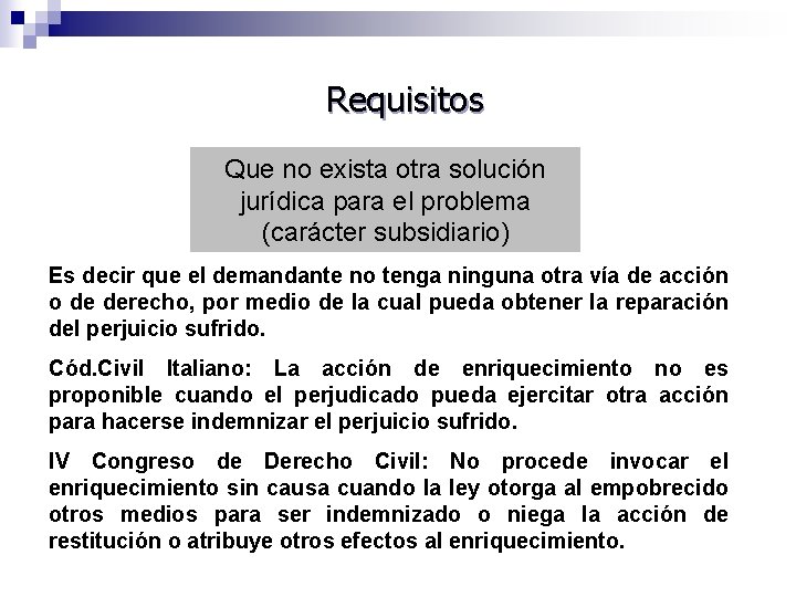 Requisitos Que no exista otra solución jurídica para el problema (carácter subsidiario) Es decir