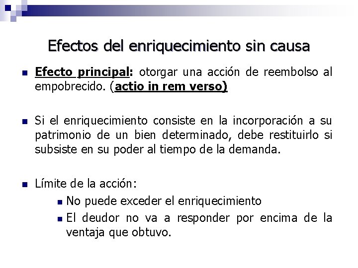 Efectos del enriquecimiento sin causa n Efecto principal: otorgar una acción de reembolso al