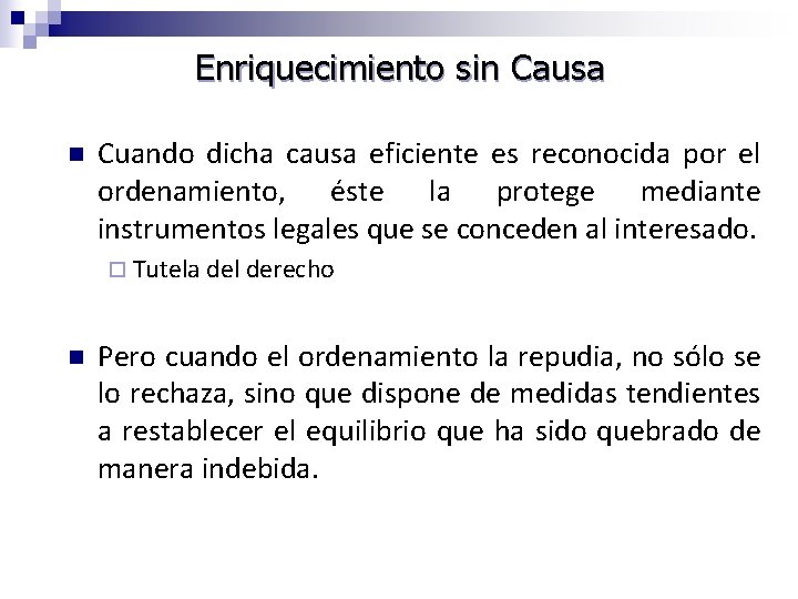 Enriquecimiento sin Causa n Cuando dicha causa eficiente es reconocida por el ordenamiento, éste