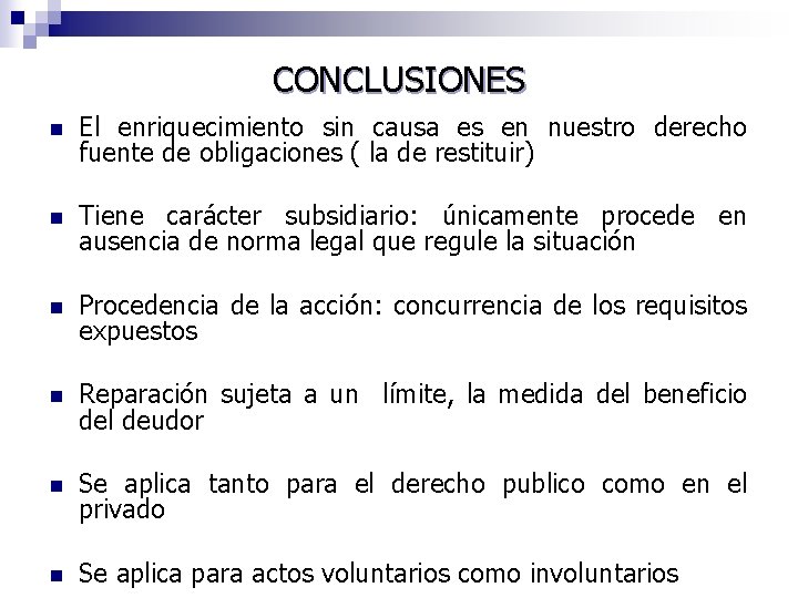 CONCLUSIONES n El enriquecimiento sin causa es en nuestro derecho fuente de obligaciones (