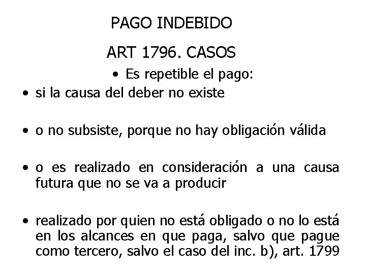 PAGO INDEBIDO ART 1796. CASOS • Es repetible el pago: • si la causa