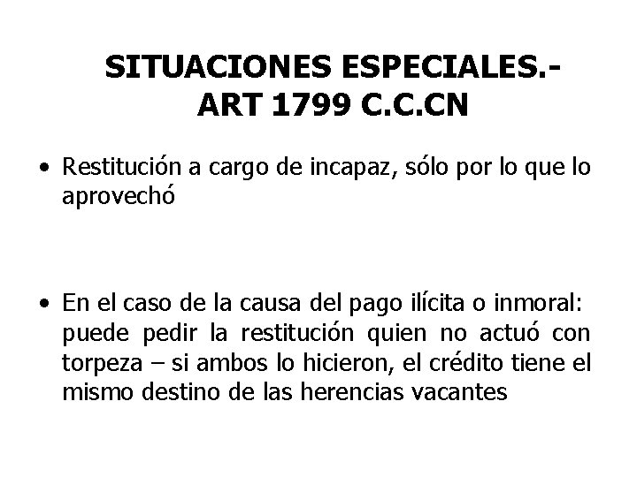 SITUACIONES ESPECIALES. ART 1799 C. C. CN • Restitución a cargo de incapaz, sólo