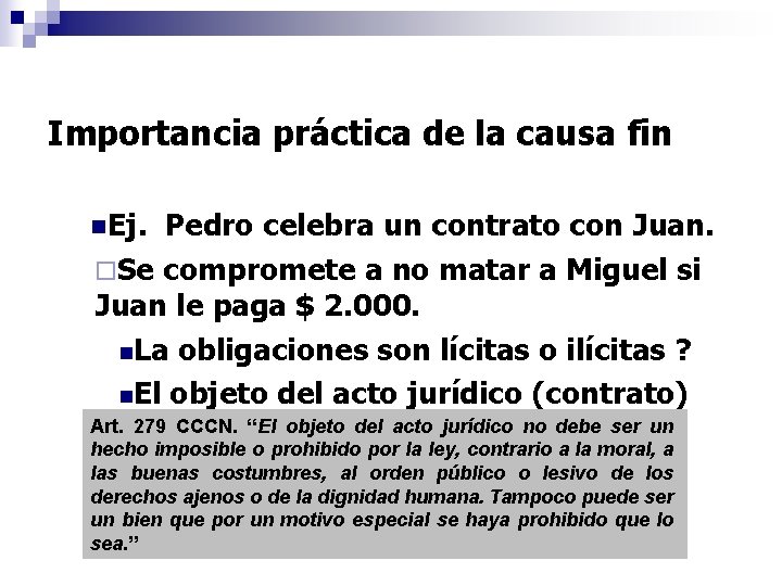 Importancia práctica de la causa fin n. Ej. Pedro celebra un contrato con Juan.