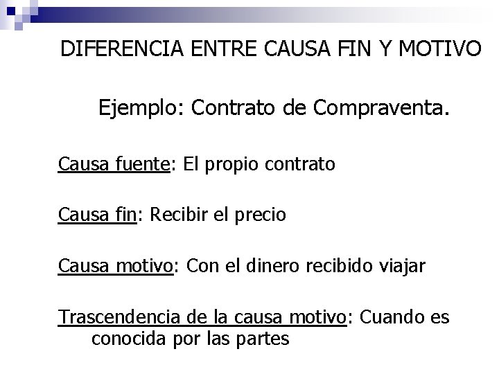 DIFERENCIA ENTRE CAUSA FIN Y MOTIVO Ejemplo: Contrato de Compraventa. Causa fuente: El propio