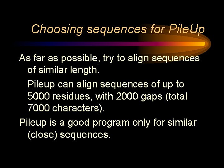 Choosing sequences for Pile. Up As far as possible, try to align sequences of