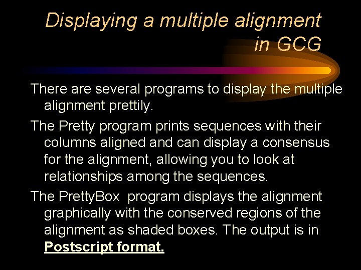 Displaying a multiple alignment in GCG There are several programs to display the multiple