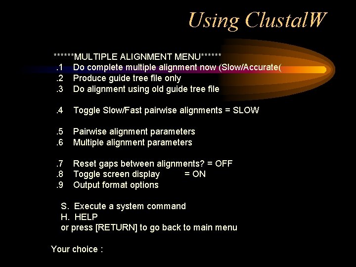 Using Clustal. W ******MULTIPLE ALIGNMENT MENU******. 1 Do complete multiple alignment now (Slow/Accurate(. 2