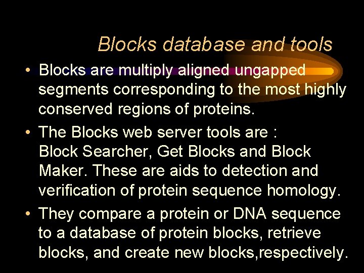 Blocks database and tools • Blocks are multiply aligned ungapped segments corresponding to the