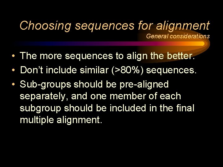 Choosing sequences for alignment General considerations • The more sequences to align the better.