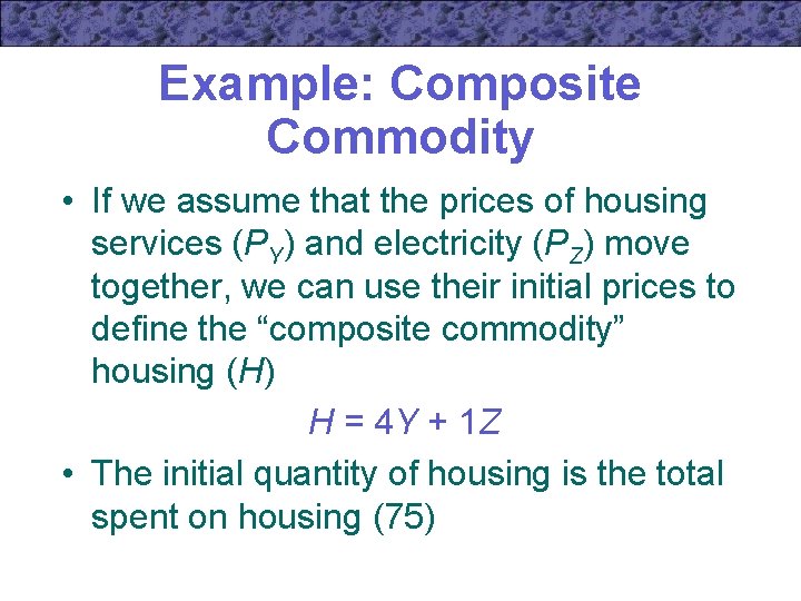 Example: Composite Commodity • If we assume that the prices of housing services (PY)