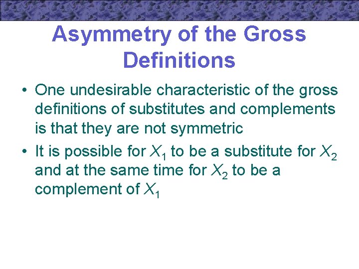 Asymmetry of the Gross Definitions • One undesirable characteristic of the gross definitions of