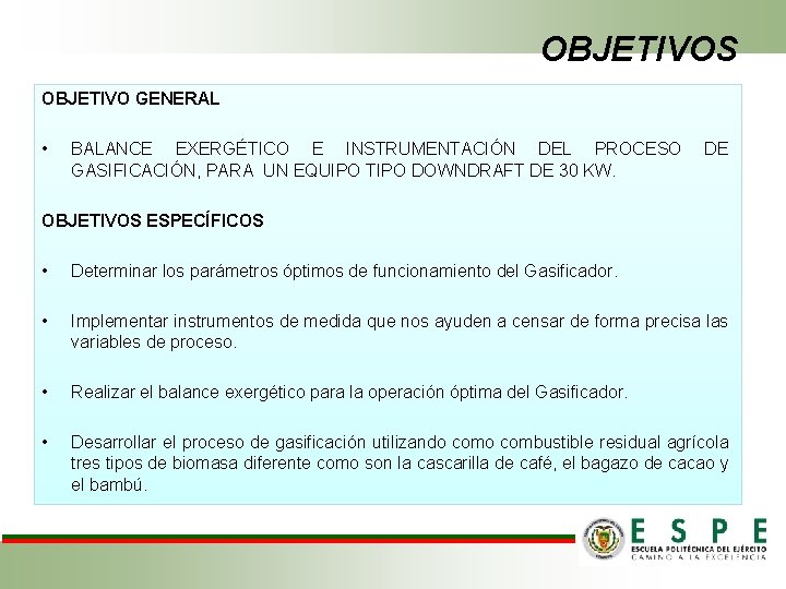 OBJETIVOS OBJETIVO GENERAL • BALANCE EXERGÉTICO E INSTRUMENTACIÓN DEL PROCESO GASIFICACIÓN, PARA UN EQUIPO