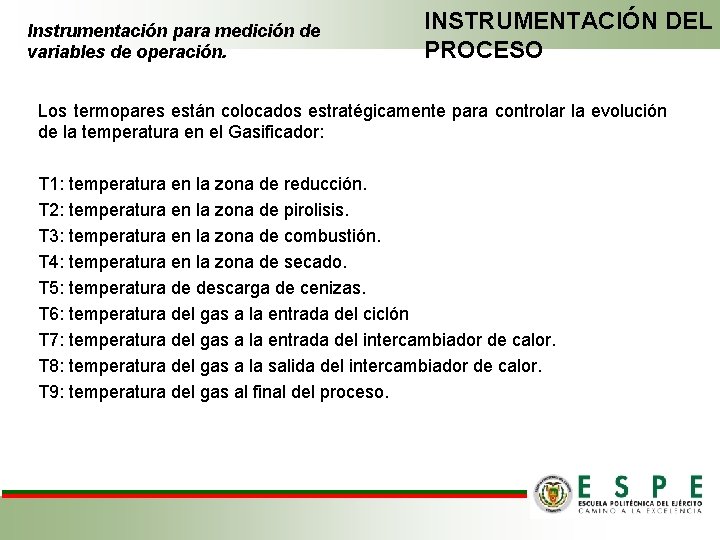 Instrumentación para medición de variables de operación. INSTRUMENTACIÓN DEL PROCESO Los termopares están colocados Instrumentación para medición de variables de operación. INSTRUMENTACIÓN DEL PROCESO Los termopares están colocados