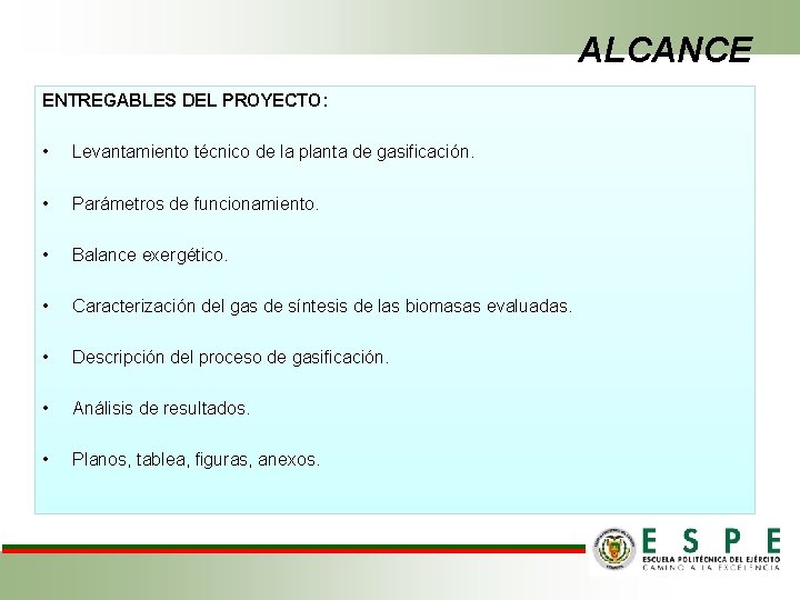 ALCANCE ENTREGABLES DEL PROYECTO: • Levantamiento técnico de la planta de gasificación. • Parámetros ALCANCE ENTREGABLES DEL PROYECTO: • Levantamiento técnico de la planta de gasificación. • Parámetros