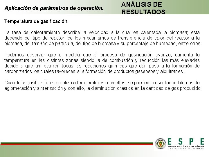 Aplicación de parámetros de operación. ANÁLISIS DE RESULTADOS Temperatura de gasificación. La tasa de