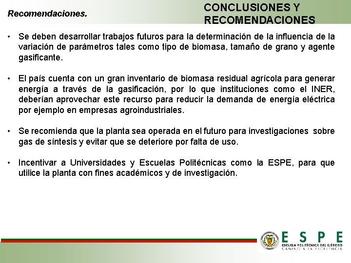 Recomendaciones. CONCLUSIONES Y RECOMENDACIONES • Se deben desarrollar trabajos futuros para la determinación de