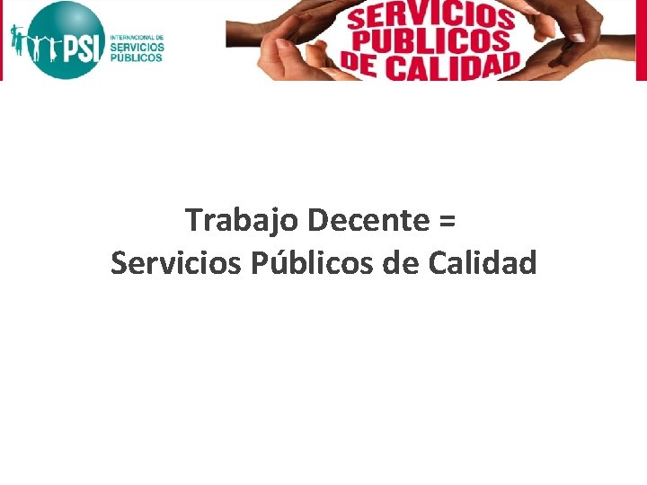 Trabajo Decente = Servicios Públicos de Calidad 