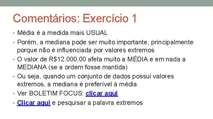 Comentários: Exercício 1 • Média é a medida mais USUAL • Porém, a mediana