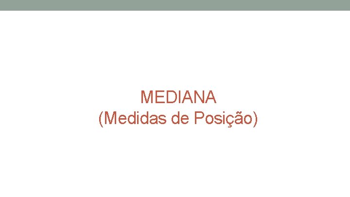 MEDIANA (Medidas de Posição) 