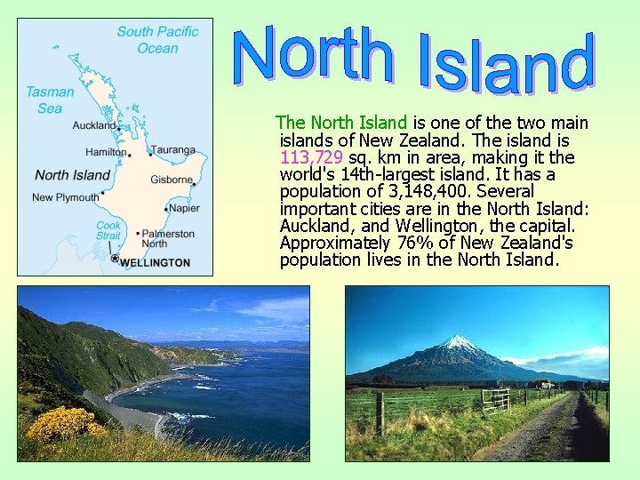 The North Island is one of the two main islands of New Zealand. The