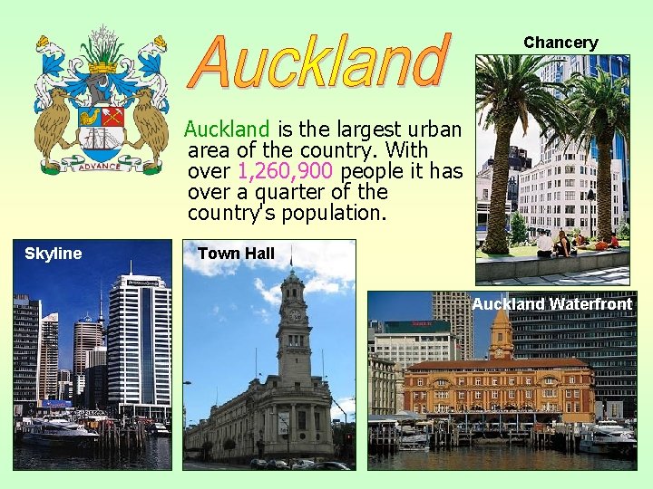 Chancery Auckland is the largest urban area of the country. With over 1, 260,