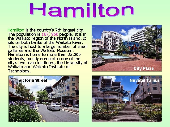 Hamilton is the country's 7 th largest city. The population is 187, 960 people.