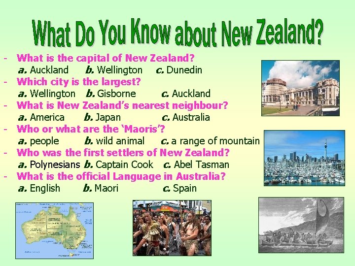 - What is the capital of New Zealand? a. Auckland b. Wellington c. Dunedin