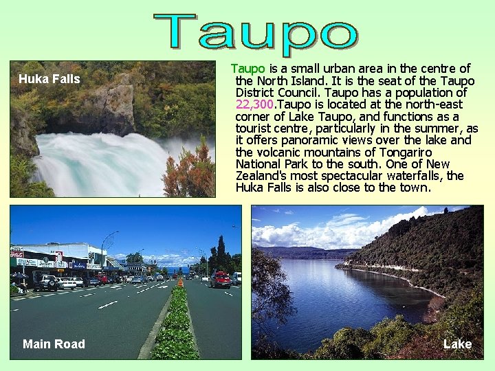 Huka Falls Main Road Taupo is a small urban area in the centre of
