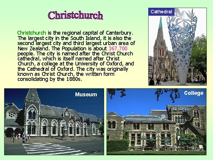 Cathedral Christchurch is the regional capital of Canterbury. The largest city in the South