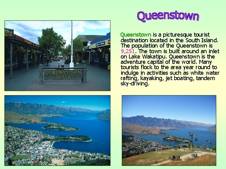 Queenstown is a picturesque tourist destination located in the South Island. The population of