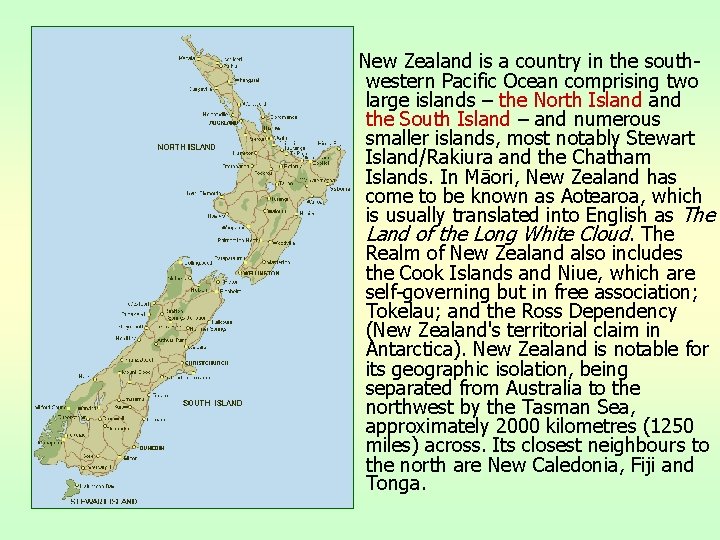 New Zealand is a country in the southwestern Pacific Ocean comprising two large islands