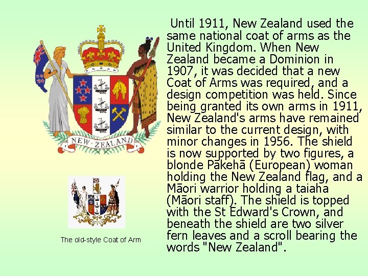 The old-style Coat of Arm Until 1911, New Zealand used the same national coat