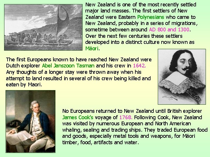 New Zealand is one of the most recently settled major land masses. The first
