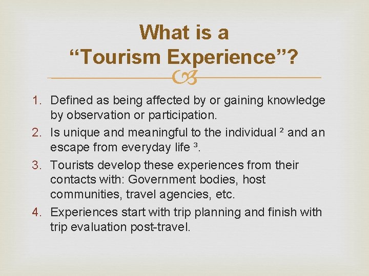 What is a “Tourism Experience”? 1. Defined as being affected by or gaining knowledge