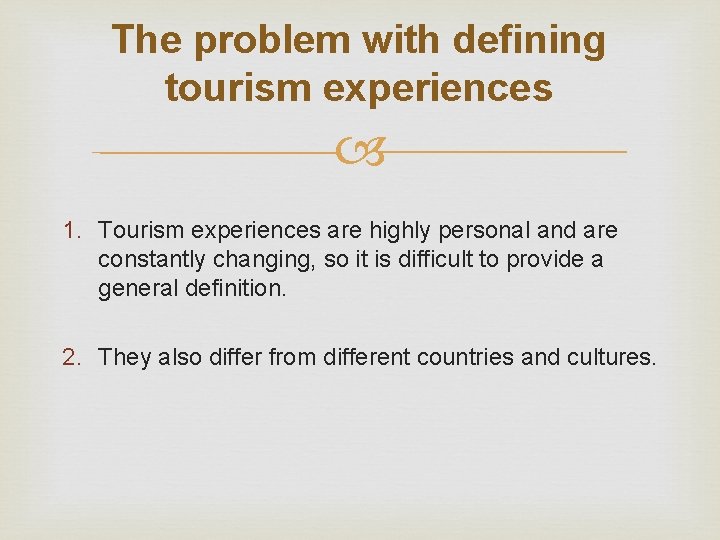 The problem with defining tourism experiences 1. Tourism experiences are highly personal and are