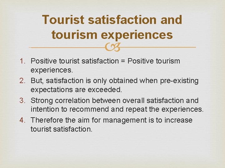 Tourist satisfaction and tourism experiences 1. Positive tourist satisfaction = Positive tourism experiences. 2.