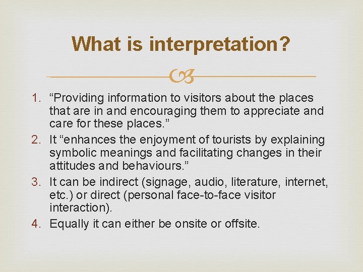 What is interpretation? 1. “Providing information to visitors about the places that are in