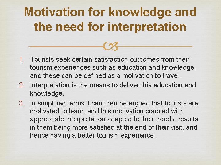 Motivation for knowledge and the need for interpretation 1. Tourists seek certain satisfaction outcomes