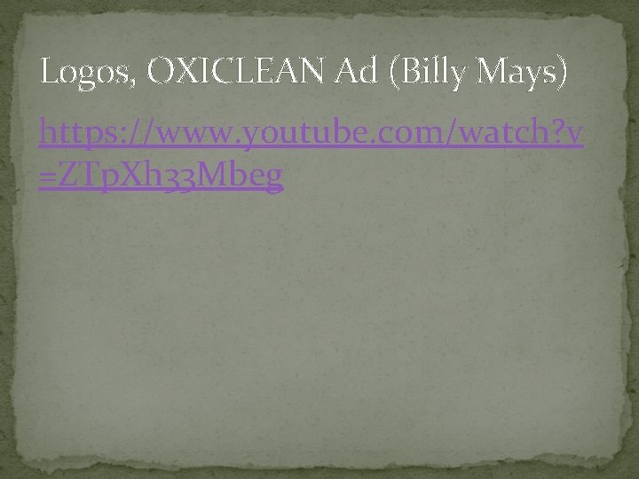 Logos, OXICLEAN Ad (Billy Mays) https: //www. youtube. com/watch? v =ZTp. Xh 33 Mbeg