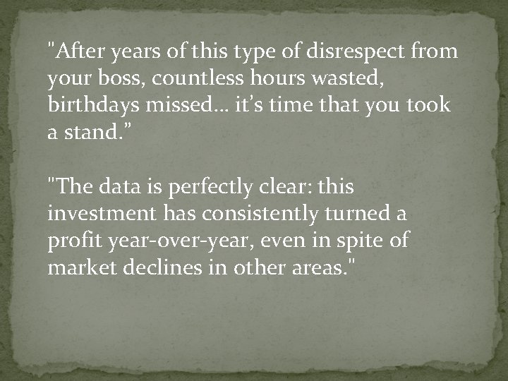 "After years of this type of disrespect from your boss, countless hours wasted, birthdays