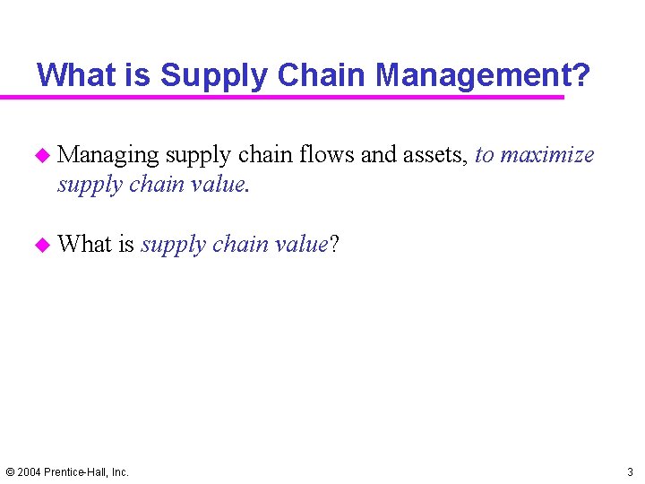 What is Supply Chain Management? u Managing supply chain flows and assets, to maximize