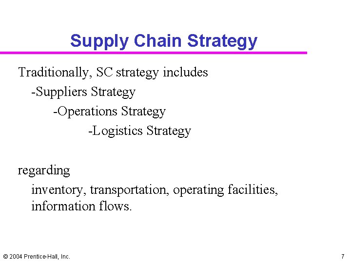 Supply Chain Strategy Traditionally, SC strategy includes -Suppliers Strategy -Operations Strategy -Logistics Strategy regarding