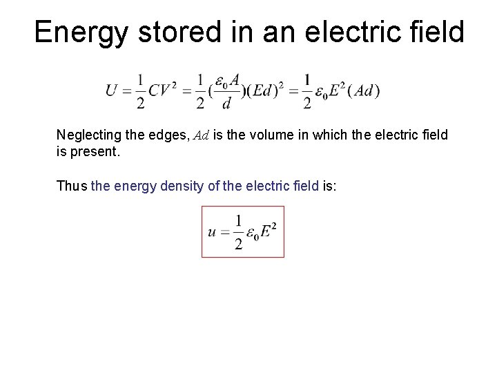 Energy stored in an electric field Neglecting the edges, Ad is the volume in