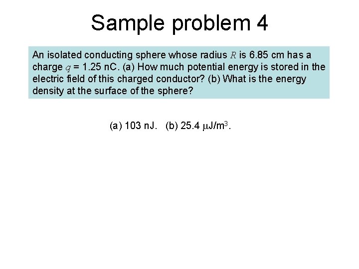 Sample problem 4 An isolated conducting sphere whose radius R is 6. 85 cm