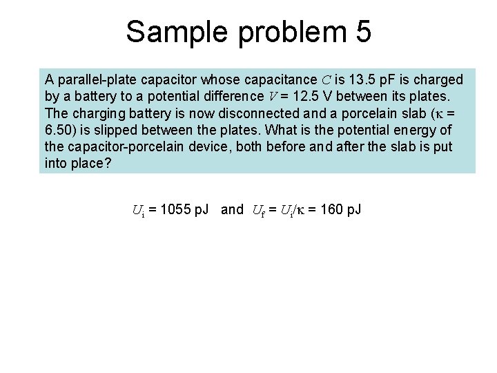 Sample problem 5 A parallel-plate capacitor whose capacitance C is 13. 5 p. F