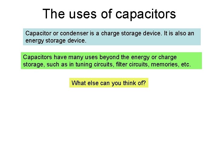 The uses of capacitors Capacitor or condenser is a charge storage device. It is