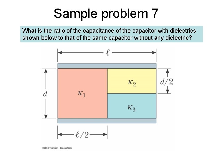 Sample problem 7 What is the ratio of the capacitance of the capacitor with